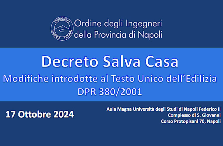 Decreto Salva Casa: l’Ordine degli ingegneri di Napoli promuove il confronto. Poche certezze, molti dubbi